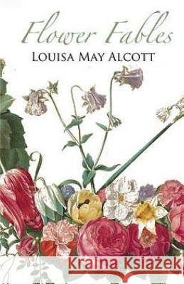 Flower Fables Louisa May Alcott 9781508978886 Createspace - książka