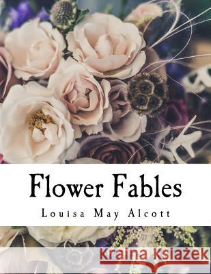 Flower Fables Alcott Louisa May 9781516938018 Createspace - książka
