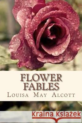 Flower Fables Louisa May Alcott Andre 9781534832633 Createspace Independent Publishing Platform - książka