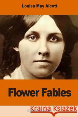 Flower Fables Louisa May Alcott 9781540770868 Createspace Independent Publishing Platform - książka