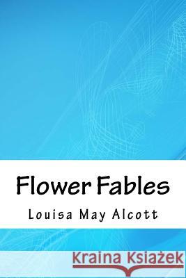 Flower Fables Louisa May Alcott 9781717302250 Createspace Independent Publishing Platform - książka