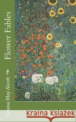 Flower Fables Louisa May Alcott 9781718834750 Createspace Independent Publishing Platform - książka