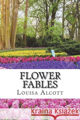 Flower Fables Louisa May Alcott 9781721667703 Createspace Independent Publishing Platform - książka