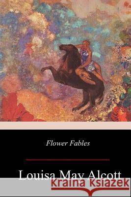 Flower Fables Louisa May Alcott 9781979370707 Createspace Independent Publishing Platform - książka