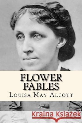 Flower fables Alcott, Louisa May 9781979535380 Createspace Independent Publishing Platform - książka