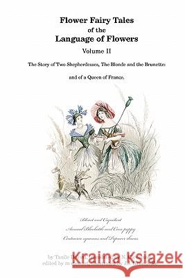 Flower Fairy Tales of the Language of Flowers: The Story of Two Shepherdesses, The Blonde and the Brunette: and of a Queen of France. Cleveland, N. 9780976457718 Earthly Pursuits - książka