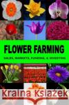 Flower Farming: Sales, Markets, Funding, And Investing Okumu, Francis 9781514261996 Createspace