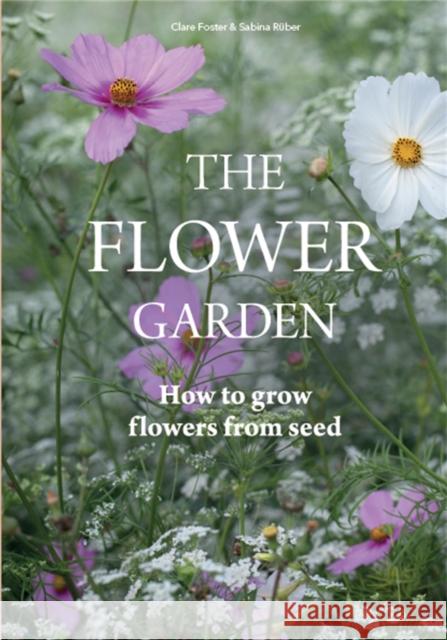 Flower Garden: How to Grow Flowers from Seed Clare Foster 9781786274090 Orion Publishing Co - książka