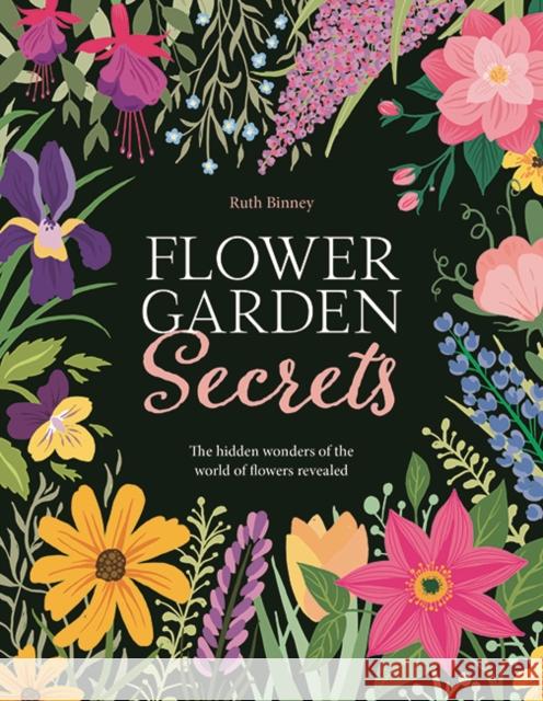 Flower Garden Secrets: The Hidden Wonders of the World of Flowers Revealed Ruth Binney 9781910821428 Rydon Publishing - książka