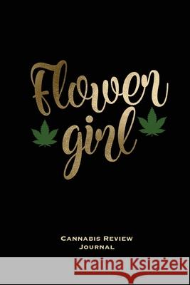 Flower Girl, Cannabis Review Journal: Marijuana Logbook, With Prompts, Weed Strain Log, Notebook, Blank Lined Writing Notes, Book, Gift, Diary Amy Newton 9781649440877 Amy Newton - książka
