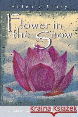 Flower in the Snow-Helen's Story Leslie Thomas 9781452594231 Balboa Press - książka