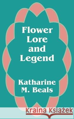 Flower Lore and Legend Katharine M. Beals 9781410101617 Fredonia Books (NL) - książka