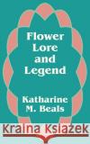 Flower Lore and Legend Katharine M. Beals 9781410101617 Fredonia Books (NL)