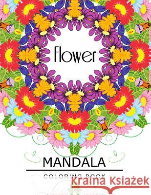 Flower Mandala Coloring Book: Botanical Gardens Coloring Book, Floral Mandala Coloring Book for adults Flower Art Publishing 9781534957541 Createspace Independent Publishing Platform - książka