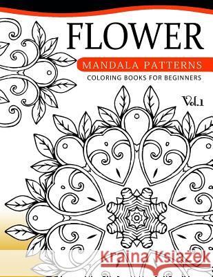 Flower Mandala Patterns Volume 1: Coloring Bools for Beginners Albert B. Ely 9781537696720 Createspace Independent Publishing Platform - książka