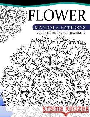 Flower Mandala Patterns Volume 2: Coloring Bools for Beginners Albert B. Ely 9781537696737 Createspace Independent Publishing Platform - książka