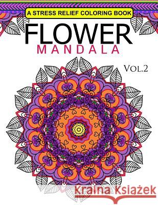 Flower Mandala Volume 2: A Stress Relief Coloring Books Relaxation Stress Relief & Art Color Therapy Mandala Staff Team 9781537767079 Createspace Independent Publishing Platform - książka