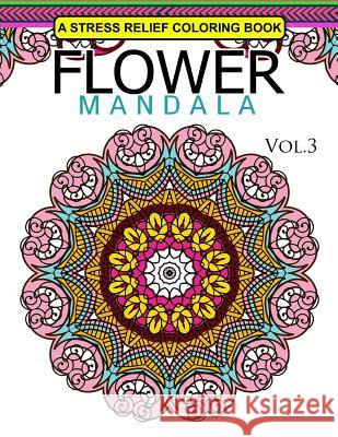 Flower Mandala Volume 3: A Stress Relief Coloring Books Relaxation Stress Relief & Art Color Therapy Mandala Staff Team 9781537767086 Createspace Independent Publishing Platform - książka