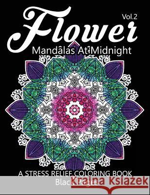Flower Mandalas at Midnight Vol.3: Black pages Adult coloring books Design Art Color Therapy Relax Team 9781539435181 Createspace Independent Publishing Platform - książka