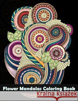 Flower Mandalas Coloring Book: (Coloring Is Fun) (Design Originals) Dinso See 9781984116819 Createspace Independent Publishing Platform - książka