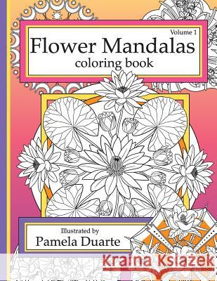 Flower Mandalas Coloring Book, Volume 1 Pamela Duarte 9781508837329 Createspace - książka