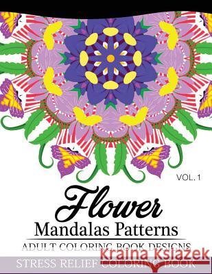 Flower Mandalas Patterns Adult Coloring Book Designs Volume 1: Stress Relief Coloring Book Nick Fury 9781537432724 Createspace Independent Publishing Platform - książka