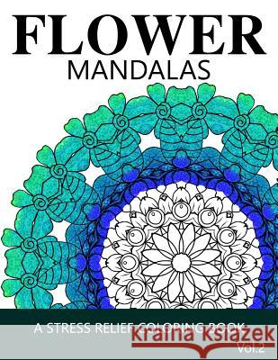 Flower Mandalas Vol 2: A Stress Relief Coloring Books [Mandala Coloring Pages] Ira L. Marlowe 9781539380061 Createspace Independent Publishing Platform - książka