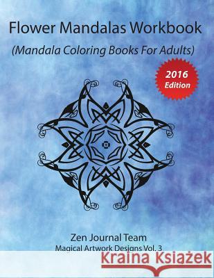 Flower Mandalas Workbook (Mandala Coloring Books For Adults): Grown-Ups Color Therapy Book For Meditation & Relaxation Zen Journal Team 9781682122334 Speedy Publishing Books - książka