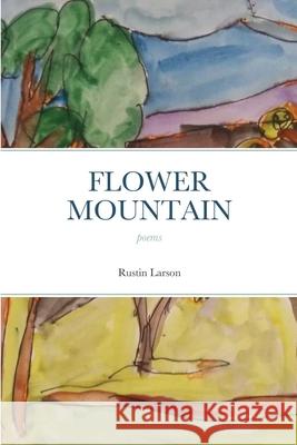 Flower Mountain Rustin Larson 9781667193632 Lulu.com - książka