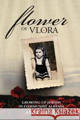 Flower of Vlora: Growing up Jewish in Communist Albania Anna Kohen   9789493276246 Amsterdam Publishers - książka