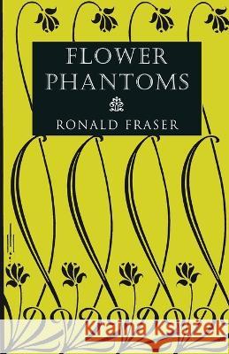 Flower Phantoms Ronald Fraser Mark Valentine 9781939140104 Valancourt Books - książka