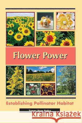 Flower Power: Establishing Pollinator Habitat Tammy Horn Potter 9781878075567 Wicwas Press - książka