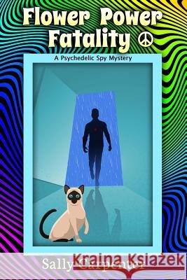 Flower Power Fatality: A Psychedelic Spy Mystery Sally Carpenter 9781946063540 Cozy Cat Press - książka