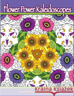 Flower Power Kaleidoscopes: Floral inspired kaleidoscope coloring designs for adults Zenmaster Coloring Books 9781532913198 Createspace Independent Publishing Platform - książka