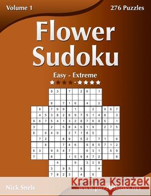 Flower Sudoku - Easy to Extreme - Volume 1 - 276 Logic Puzzles Nick Snels 9781507501399 Createspace - książka