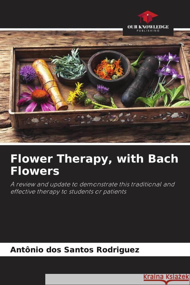 Flower Therapy, with Bach Flowers dos Santos Rodriguez, Antonio 9786208280642 Our Knowledge Publishing - książka