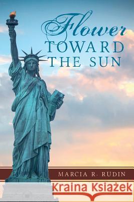 Flower Toward the Sun Marcia R. Rudin 9781548064044 Createspace Independent Publishing Platform - książka