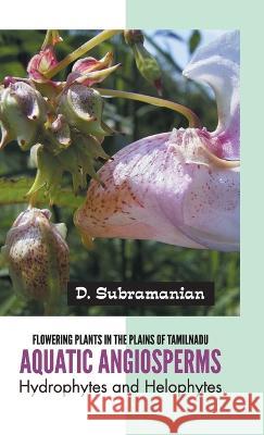 Flowering Plants in the Plains of Tamilnadu Aquatic Angiosperms D. Subramanian 9789388694803 Mjp Publisher - książka