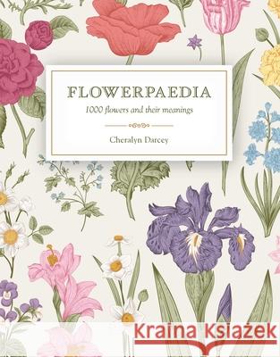 Flowerpaedia: 1000 flowers and their meanings Cheralyn Darcey 9781925429466 Rockpool Publishing - książka