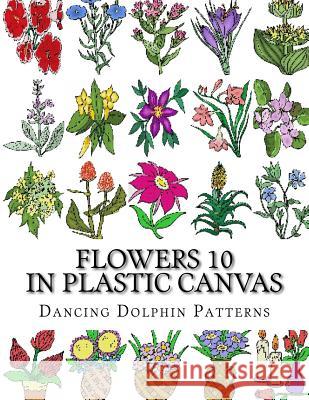 Flowers 10: In Plastic Canvas Dancing Dolphin Patterns 9781974335091 Createspace Independent Publishing Platform - książka