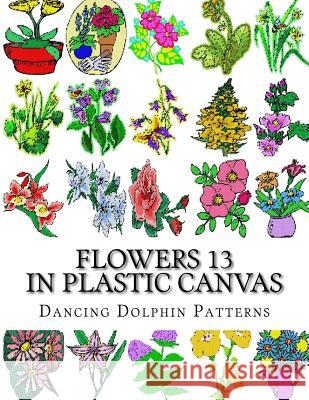 Flowers 13: In Plastic Canvas Dancing Dolphin Patterns 9781974335169 Createspace Independent Publishing Platform - książka