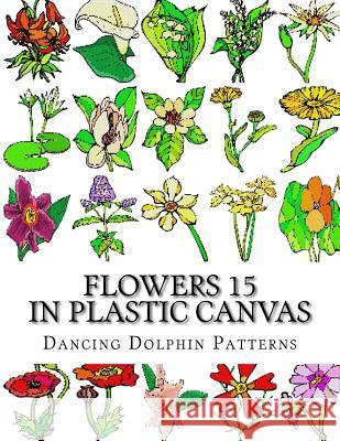 Flowers 15: In Plastic Canvas Dancing Dolphin Patterns 9781974335183 Createspace Independent Publishing Platform - książka