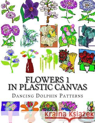 Flowers 1: In Plastic Canvas Dancing Dolphin Patterns 9781974334896 Createspace Independent Publishing Platform - książka