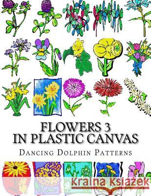 Flowers 3: In Plastic Canvas Dancing Dolphin Patterns 9781974334926 Createspace Independent Publishing Platform - książka