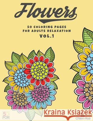 Flowers 50 Coloring Pages For Adults Relaxation Vol.1 Shih, Chien Hua 9781545483305 Createspace Independent Publishing Platform - książka