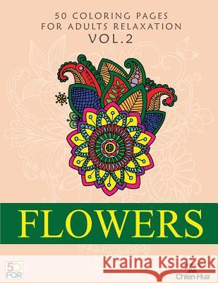 Flowers 50 Coloring Pages For Adults Relaxation Vol.2 Shih, Chien Hua 9781986109239 Createspace Independent Publishing Platform - książka