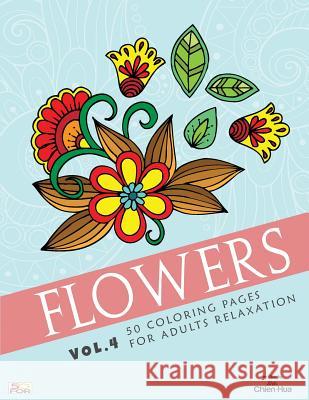 Flowers 50 Coloring Pages For Adults Relaxation Vol.4 Shih, Chien Hua 9781986373982 Createspace Independent Publishing Platform - książka