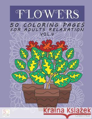 Flowers 50 Coloring Pages For Adults Relaxation Vol.9 Shih, Chien Hua 9781986867443 Createspace Independent Publishing Platform - książka