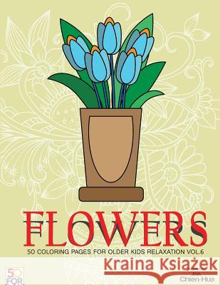 Flowers 50 Coloring Pages For Older Kids Relaxation Vol.6 Shih, Chien Hua 9781986487290 Createspace Independent Publishing Platform - książka