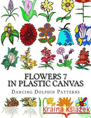 Flowers 7: In Plastic Canvas Dancing Dolphin Patterns 9781974335060 Createspace Independent Publishing Platform - książka